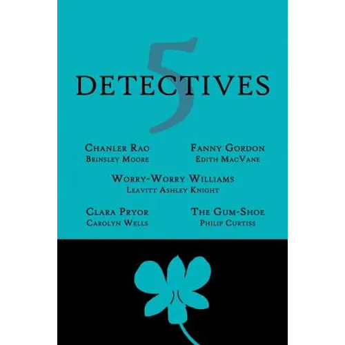 5 Detectives: Chanler Rao, Worry-Worry Williams, Miss Fanny Gordon, Clara Pryor, The 