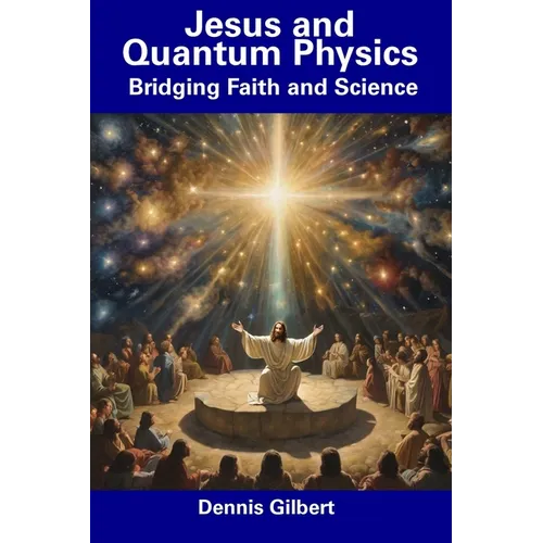 Jesus and Quantum Physics: Bridging Faith and Science - Paperback