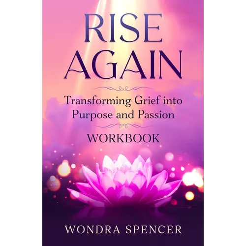 Rise Again: Transforming Grief into Purpose and Passion - Workbook - Paperback
