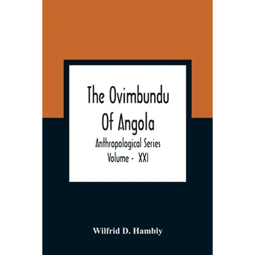 The Ovimbundu Of Angola; Anthropological Series; Volume - XXI - Paperback