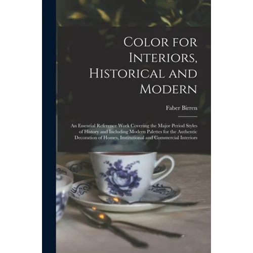 Color for Interiors, Historical and Modern; an Essential Reference Work Covering the Major Period Styles of History and Including Modern Palettes for