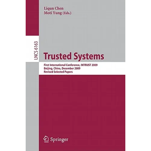 Trusted Systems: First International Conference, Intrust 2009, Beijing, China, December 17-19, 2009. Proceedings - Paperback