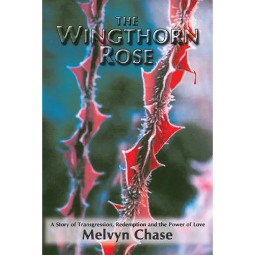 The Wingthorn Rose: A Story of Transgression, Redemption, and the Power of Love - Paperback