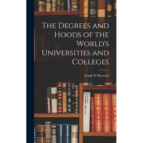 The Degrees and Hoods of the World's Universities and Colleges - Hardcover