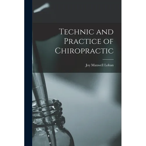 Technic and Practice of Chiropractic - Paperback