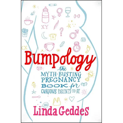 Bumpology: The Myth-Busting Pregnancy Book for Curious Parents-To-Be - Paperback