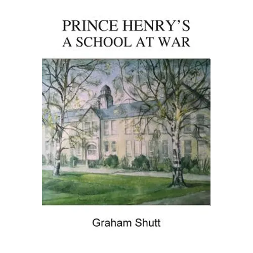 Prince Henry's - A School at War - Hardcover