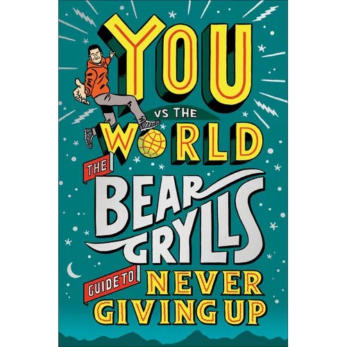 You Vs the World: The Bear Grylls Guide to Never Giving Up - Hardcover