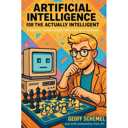 Artificial Intelligence for the Actually Intelligent: A book for people who hate tech manuals - Paperback