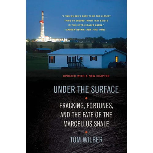 Under the Surface: Fracking, Fortunes, and the Fate of the Marcellus Shale