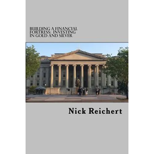 Building A Financial Fortress: Investing In Gold and Silver - Paperback