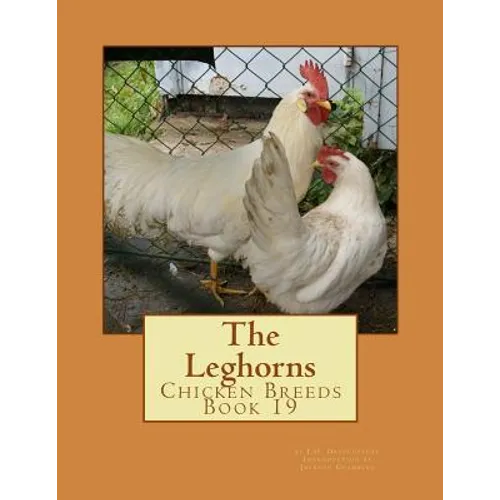 The Leghorns: Chicken Breeds Book 19 - Paperback