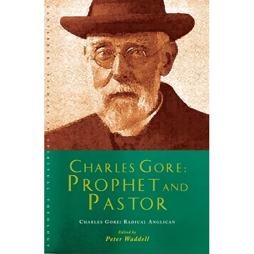 Charles Gore: Radical Anglican: Charles Gore and His Writings - Paperback