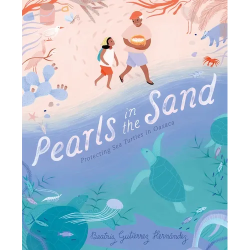 Pearls in the Sand: Protecting Sea Turtles in Oaxaca - Hardcover
