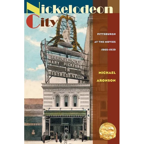 Nickelodeon City: Pittsburgh at the Movies, 1905-1929
