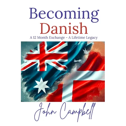 Becoming Danish: A 12 Month Exchange - A Lifetime Legacy - Paperback