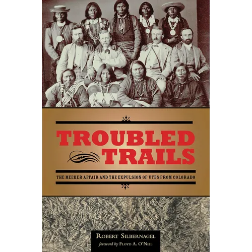 Troubled Trails: The Meeker Affair and the Expulsion of Utes from Colorado - Paperback