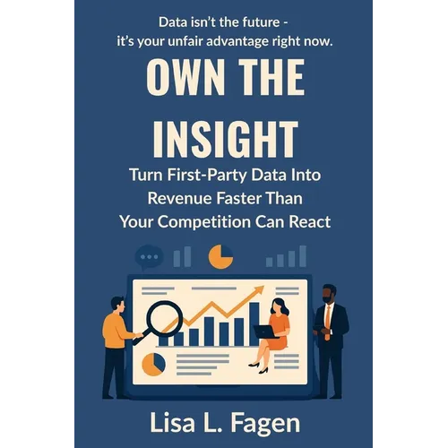Own The Insight: Turn First-Party Data Into Revenue Faster Than Your Competition Can React - Paperback