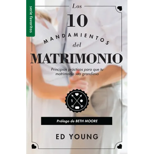 Los 10 Mandamientos del Matrimonio: Claves Prácticas Para Un Amor Duradero Y Un Matrimonio Feliz Serie Favoritos Spanish Edition - Paperback