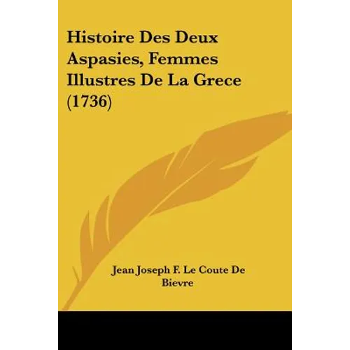Histoire Des Deux Aspasies, Femmes Illustres De La Grece (1736) - Paperback