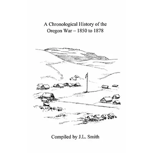 A Chronological History of the Oregon War - 1850-1878 - Paperback