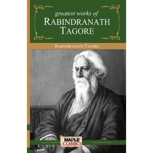 Rabindranath Tagore - Greatest Works - Paperback