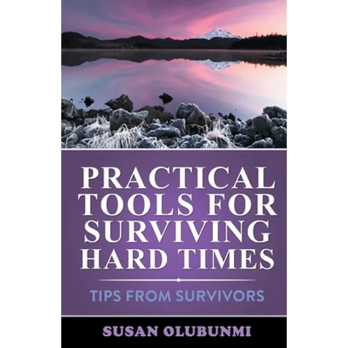 Practical Tools for Surviving Hard Times: Tips from Survivors - Paperback