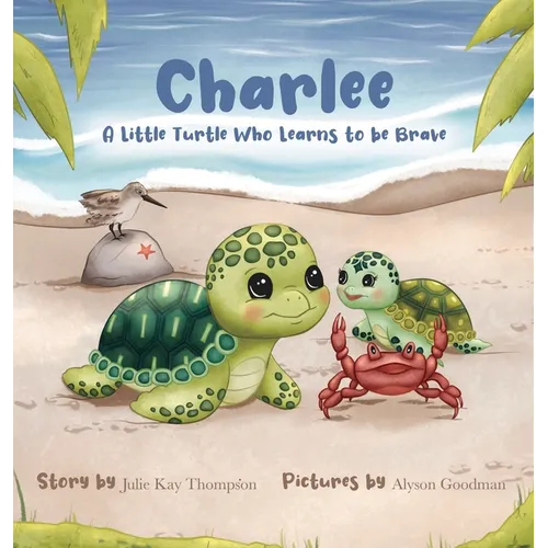 Charlee: A Little Turtle Who Learns to be Brave - Hardcover