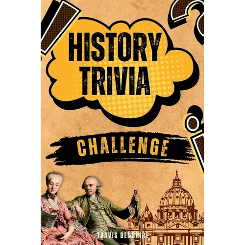 History Trivia Challenge: Over 500 Thought-Provoking Questions for History Buffs and Lovers - Paperback