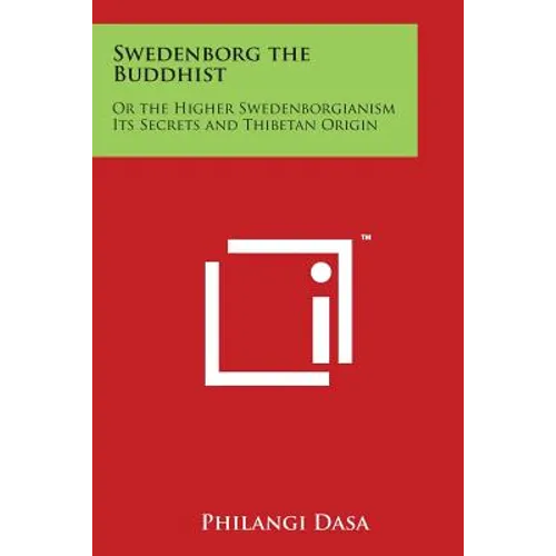 Swedenborg the Buddhist: Or the Higher Swedenborgianism Its Secrets and Thibetan Origin - Paperback