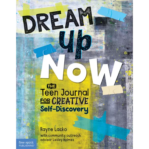 Dream Up Now (Tm): The Teen Journal for Creative Self-Discovery - Paperback