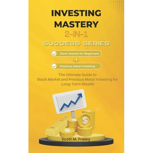 Investing Mastery 2-in-1 Success Series: Stock Market for Beginners + Precious Metal Investing - The Ultimate Guide to Stock Market and Precious Metal - Paperback