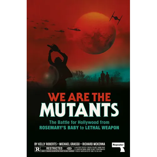 We Are the Mutants: The Battle for Hollywood from Rosemary's Baby to Lethal Weapon - Paperback