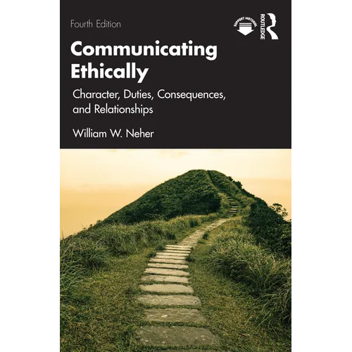Communicating Ethically: Character, Duties, Consequences, and Relationships - Paperback