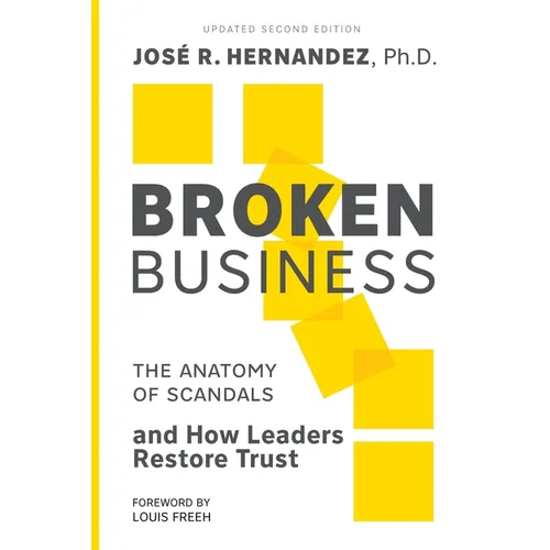 Broken Business: The Anatomy of Scandals and How Leaders Restore Trust - Paperback