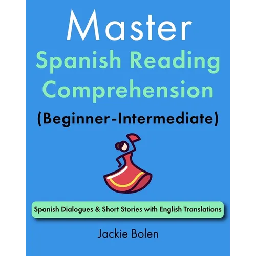 Master Spanish Reading Comprehension (Beginner-Intermediate): Spanish Dialogues & Short Stories with English Translations