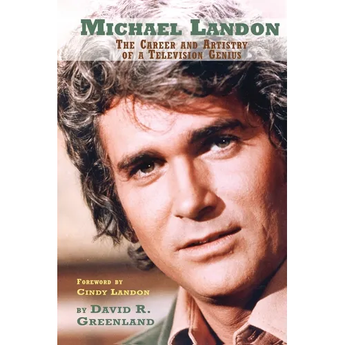 Michael Landon: The Career and Artistry of a Television Genius - Paperback