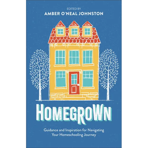 Homegrown: Guidance and Inspiration for Navigating Your Homeschooling Journey