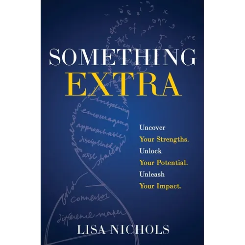 Something Extra: Uncover Your Strengths. Unlock Your Potential. Unleash Your Impact. - Paperback