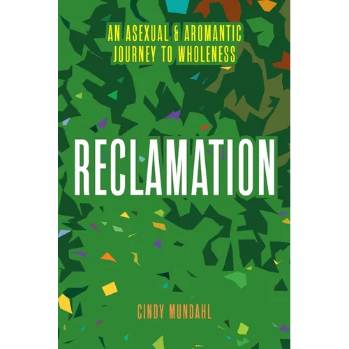 Reclamation: An Asexual and Aromantic Journey to Wholeness - Paperback