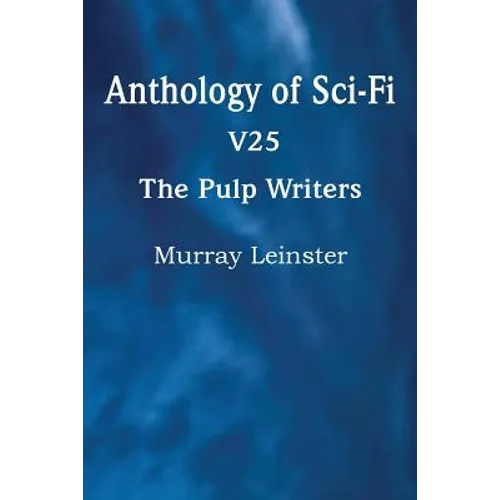 Anthology of Sci-Fi V25, the Pulp Writers - Murray Leinster - Paperback