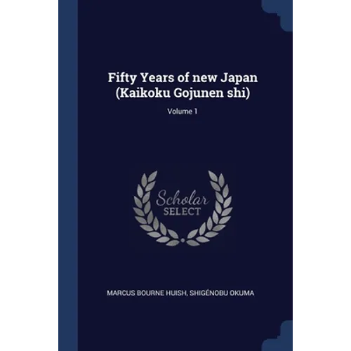 Fifty Years of new Japan (Kaikoku Gojunen shi); Volume 1 - Paperback