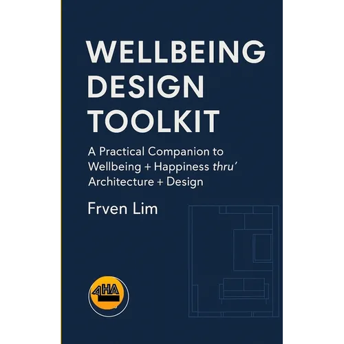 Wellbeing Design Toolkit: A Practical Companion to Wellbeing + Happiness thru' Architecture + Design - Paperback