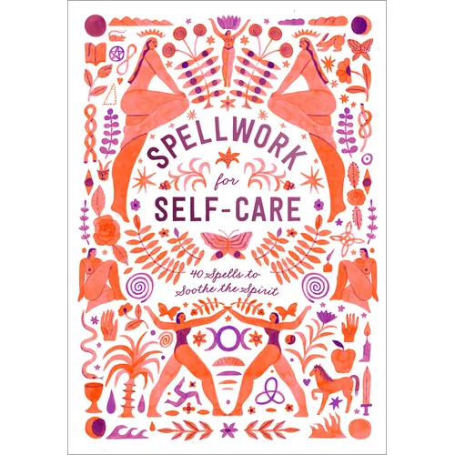 Spellwork for Self-Care: 40 Spells to Soothe the Spirit - Hardcover
