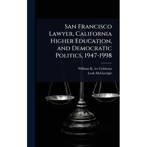 San Francisco Lawyer, California Higher Education, and Democratic Politics, 1947-1998 - Hardcover