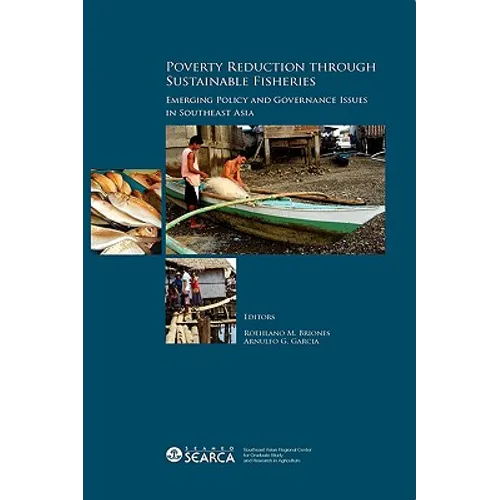 Poverty Reduction through Sustainable Fisheries: Emerging Policy and Governance Issues in Southeast Asia - Hardcover