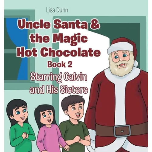 Uncle Santa & the Magic Hot Chocolate: Starring Calvin and His Sisters - Hardcover