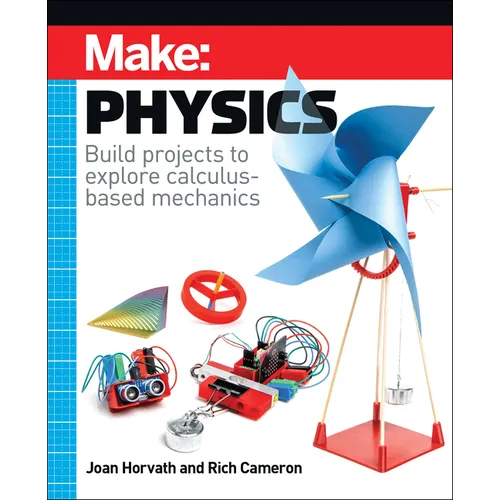 Make: Physics: Build Projects to Explore Calculus-Based Mechanics - Paperback