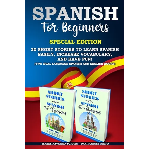 Spanish for Beginners: Special Edition: 20 Short Stories to Learn Spanish Easily, Increase Vocabulary, and Have Fun! (two dual-language Spani - Paperback