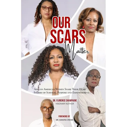 Our Scars Matter - African American Women Share Their Heart Stories of Survival, Purpose and Empowerment - Paperback